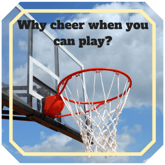 Why cheer when you can play_